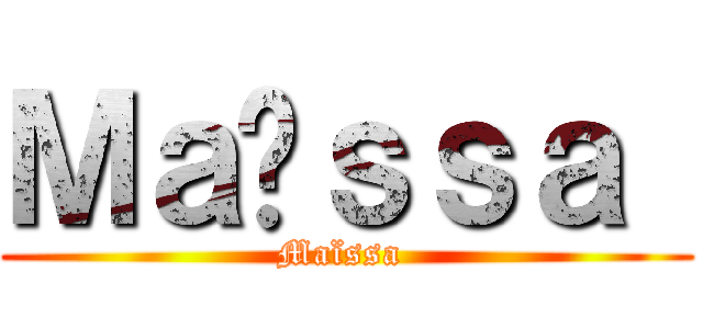 Ｍａïｓｓａ  (Maïssa )