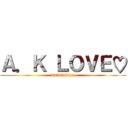 Ａ．Ｋ ＬＯＶＥ♡ (daiki♡akiyo)