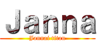 Ｊａｎｎａ (Jannai titan)