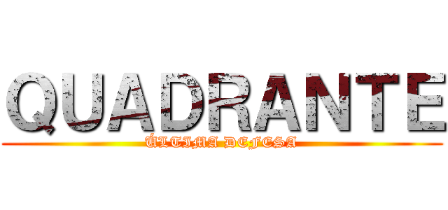 ＱＵＡＤＲＡＮＴＥ (ÚLTIMA DEFESA)