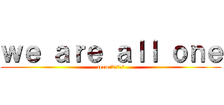 ｗｅ ａｒｅ ａｌｌ ｏｎｅ (teamバドミントン)