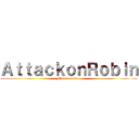 ＡｔｔａｃｋｏｎＲｏｂｉｎ (Final season )