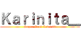 Ｋａｒｉｎｉｔａ＿ (Super Nuub Level 80)