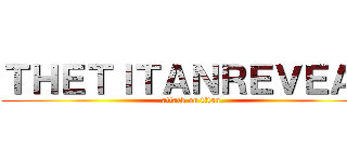ＴＨＥＴＩＴＡＮＲＥＶＥＡＬ (attack on titan)