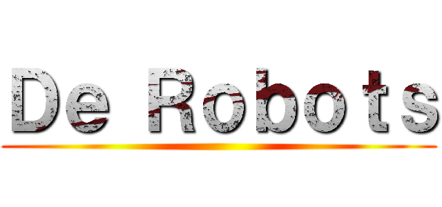 Ｄｅ Ｒｏｂｏｔｓ ()