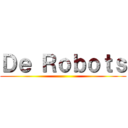 Ｄｅ Ｒｏｂｏｔｓ ()