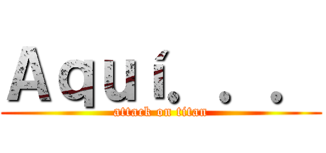 Ａｑｕí．．． (attack on titan)