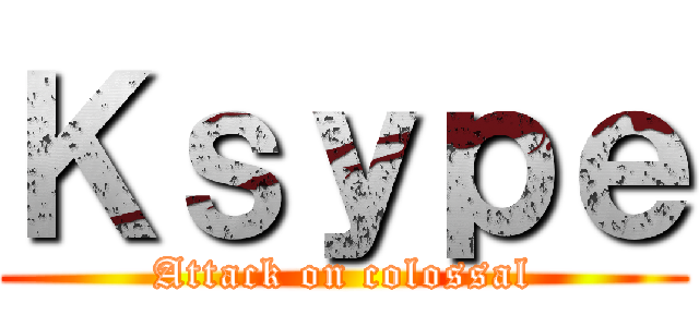 Ｋｓｙｐｅ (Attack on colossal)