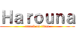 Ｈａｒｏｕｎａ (attack on titan)