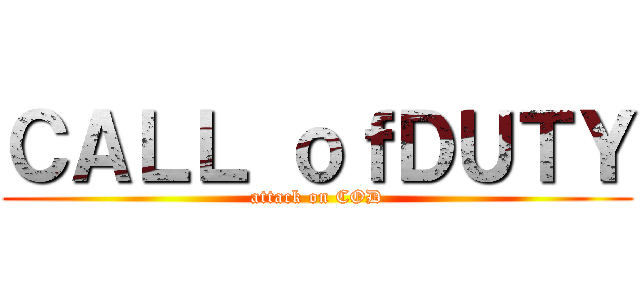 ＣＡＬＬ ｏｆＤＵＴＹ (attack on COD)