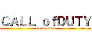 ＣＡＬＬ ｏｆＤＵＴＹ (attack on COD)