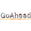 ＧｏＡｈｅａｄ (go aquiring)