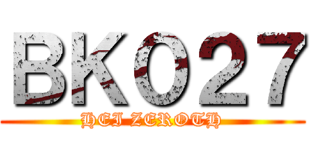 ＢＫ０２７ (HEI ZEROTH)