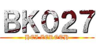 ＢＫ０２７ (HEI ZEROTH)