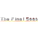 Ｔｈｅ Ｆｉｎａｌ Ｓｅａｓｏｎ ()