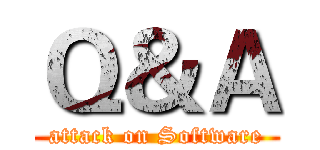 Ｑ＆Ａ (attack on Software)