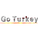 Ｇｏ Ｔｕｒｋｅｙ (火鸡队)