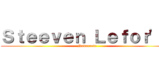 Ｓｔｅｅｖｅｎ Ｌｅｆｏｒ'ｔ  (Navarrete )