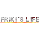 ＦＲＩＫＩ´Ｓ ＬＩＦＥ (vida friki)