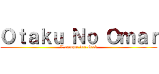 Ｏｔａｋｕ Ｎｏ Ｏｍａｒ (L\'attaque des Geek)