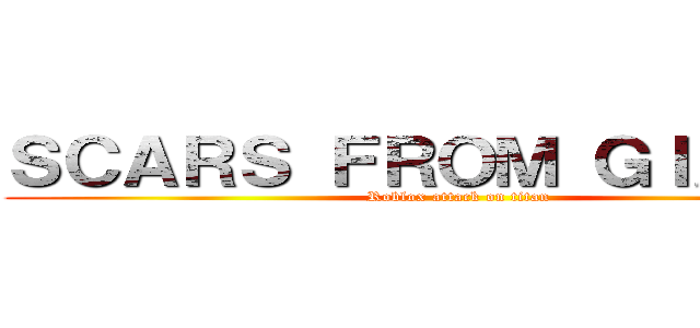 ＳＣＡＲＳ ＦＲＯＭ ＧＩＡＮＴＳ (Roblox attack on titan)