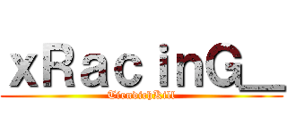 ｘＲａｃｉｎＧ＿ (TiendichKill)