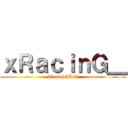ｘＲａｃｉｎＧ＿ (TiendichKill)