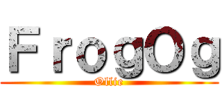 ＦｒｏｇＯｇ (Ollie)
