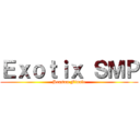 Ｅｘｏｔｉｘ ＳＭＰ (Season Finale)