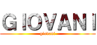 ＧＩＯＶＡＮＩ (giovani)