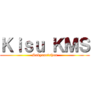 Ｋｉｓｕ ＫＭＳ (Sukyanrēshon)
