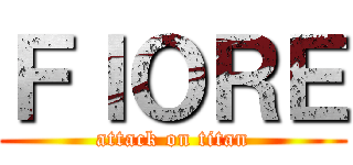 ＦＩＯＲＥ (attack on titan)