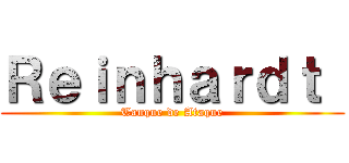 Ｒｅｉｎｈａｒｄｔ  (Tanque de Ataque)