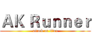 ＡＫ Ｒｕｎｎｅｒ (attack on titan)