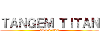 ＴＡＮＧＥＭ ＴＩＴＡＮ (Happy Birthday)