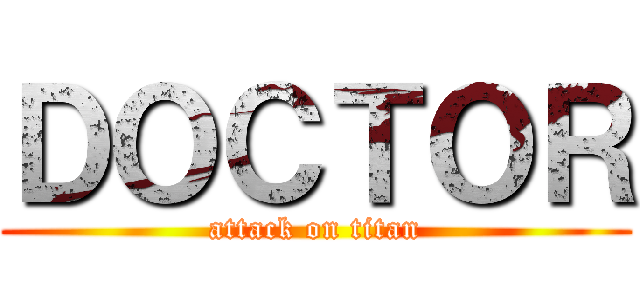 ＤＯＣＴＯＲ (attack on titan)