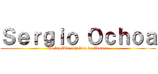 Ｓｅｒｇｉｏ Ｏｃｈｏａ (El temible cazador de titanes)