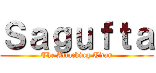 Ｓａｇｕｆｔａ (The Attacking Titan)