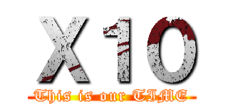 Ｘ１０ (This is our TIME)