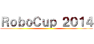 ＲｏｂｏＣｕｐ ２０１４ ()