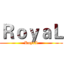 ＲｏｙａＬ (RoyaL)