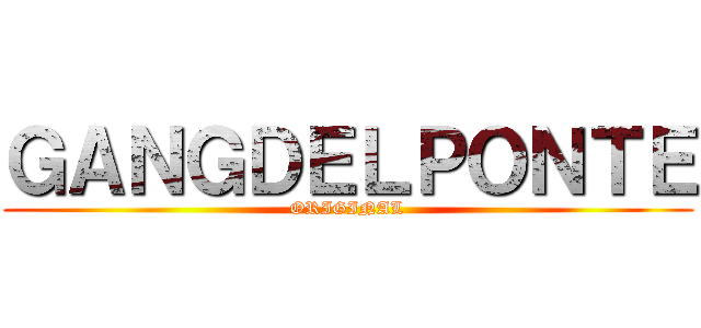 ＧＡＮＧＤＥＬＰＯＮＴＥ (ORIGINAL)