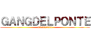 ＧＡＮＧＤＥＬＰＯＮＴＥ (ORIGINAL)