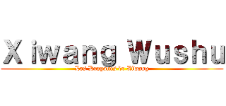 Ｘｉｗａｎｇ Ｗｕｓｈｕ (Los Dragones de Xiwang)