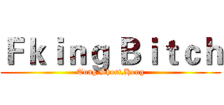 Ｆｋｉｎｇ Ｂｉｔｃｈ (Tung,Short,Hong)
