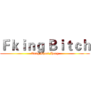 Ｆｋｉｎｇ Ｂｉｔｃｈ (Tung,Short,Hong)