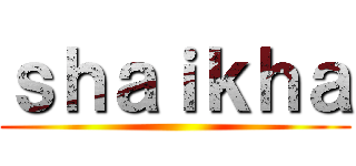 ｓｈａｉｋｈａ ()
