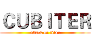 ＣＵＢＩＴＥＲ (attack on titan)