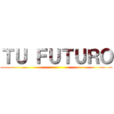 ＴＵ ＦＵＴＵＲＯ ()