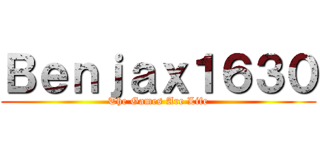 Ｂｅｎｊａｘ１６３０ (The Games Are Life)
